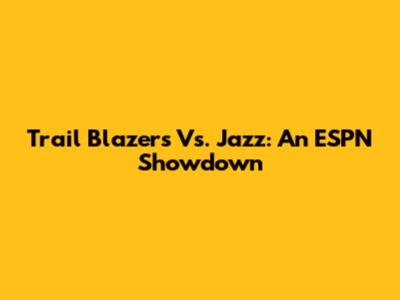 Trail Blazers Vs. Jazz: An ESPN Showdown