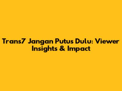 Trans7 'Jangan Putus Dulu': Viewer Insights & Impact