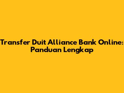 Transfer Duit Alliance Bank Online: Panduan Lengkap