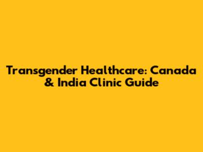 Transgender Healthcare: Canada & India Clinic Guide