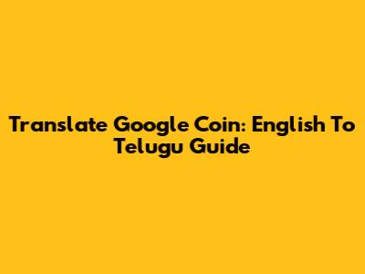 Translate Google Coin: English To Telugu Guide