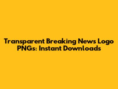 Transparent Breaking News Logo PNGs: Instant Downloads