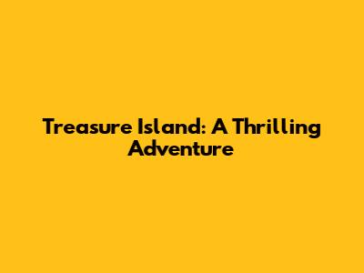 Treasure Island: A Thrilling Adventure