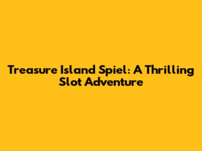 Treasure Island Spiel: A Thrilling Slot Adventure