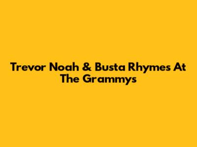 Trevor Noah & Busta Rhymes At The Grammys