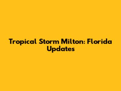 Tropical Storm Milton: Florida Updates