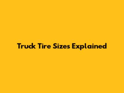 Truck Tire Sizes Explained