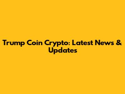 Trump Coin Crypto: Latest News & Updates