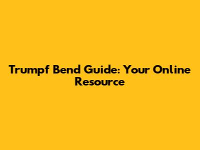 Trumpf Bend Guide: Your Online Resource