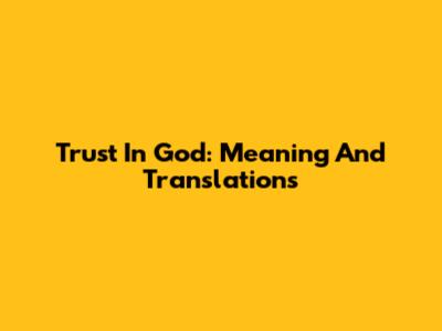 Trust In God: Meaning And Translations