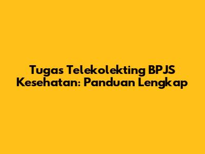 Tugas Telekolekting BPJS Kesehatan: Panduan Lengkap