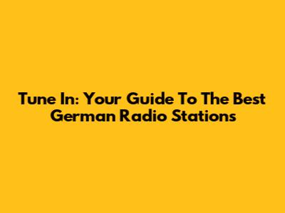 Tune In: Your Guide To The Best German Radio Stations