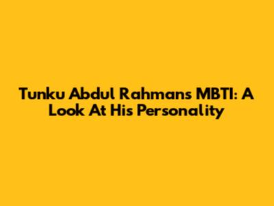 Tunku Abdul Rahman's MBTI: A Look At His Personality