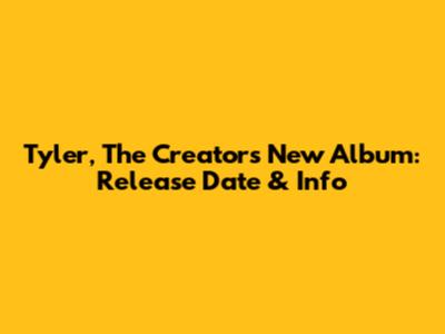 Tyler, The Creator's New Album: Release Date & Info