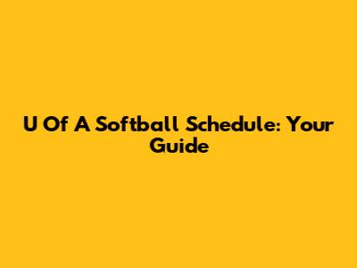 U Of A Softball Schedule: Your Guide