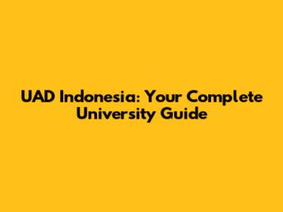 UAD Indonesia: Your Complete University Guide