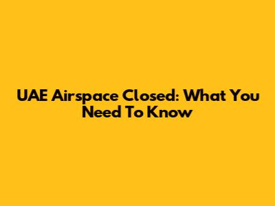 UAE Airspace Closed: What You Need To Know