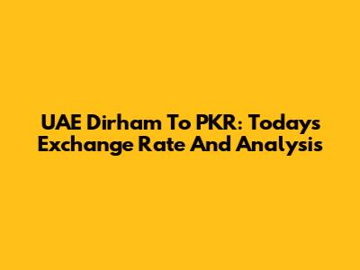 UAE Dirham To PKR: Today's Exchange Rate And Analysis