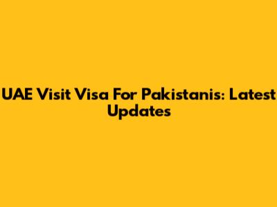 UAE Visit Visa For Pakistanis: Latest Updates