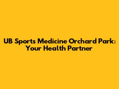 UB Sports Medicine Orchard Park: Your Health Partner