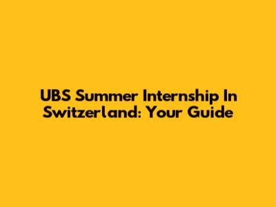 UBS Summer Internship In Switzerland: Your Guide