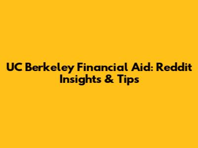 UC Berkeley Financial Aid: Reddit Insights & Tips