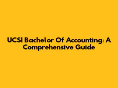 UCSI Bachelor Of Accounting: A Comprehensive Guide