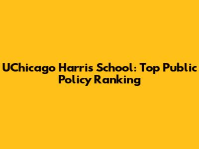 UChicago Harris School: Top Public Policy Ranking