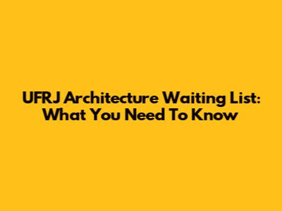 UFRJ Architecture Waiting List: What You Need To Know