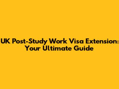 UK Post-Study Work Visa Extension: Your Ultimate Guide