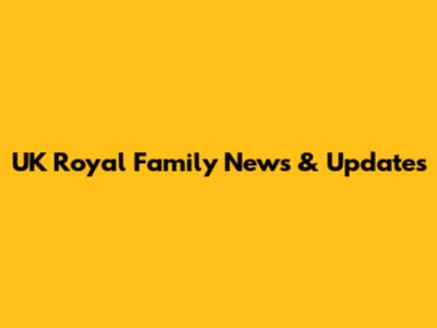 UK Royal Family News & Updates