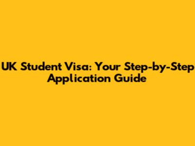 UK Student Visa: Your Step-by-Step Application Guide