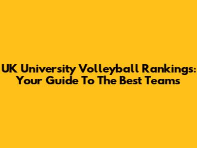 UK University Volleyball Rankings: Your Guide To The Best Teams