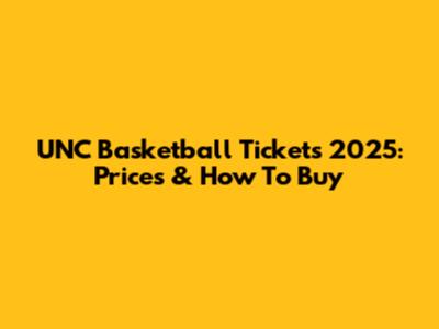 UNC Basketball Tickets 2025: Prices & How To Buy