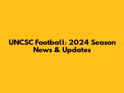UNCSC Football: 2024 Season News & Updates