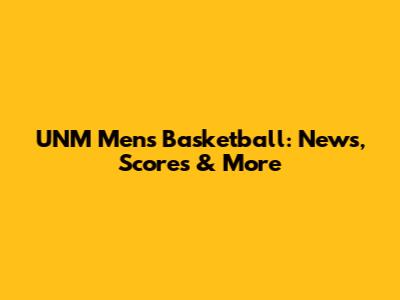 UNM Men's Basketball: News, Scores & More