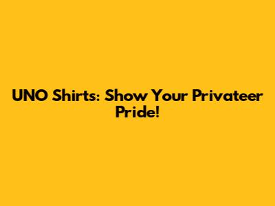 UNO Shirts: Show Your Privateer Pride!