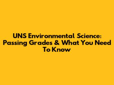 UNS Environmental Science: Passing Grades & What You Need To Know