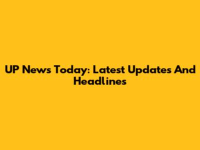 UP News Today: Latest Updates And Headlines
