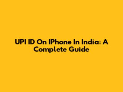 UPI ID On IPhone In India: A Complete Guide