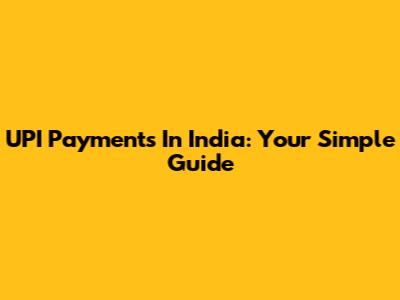 UPI Payments In India: Your Simple Guide