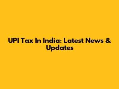 UPI Tax In India: Latest News & Updates
