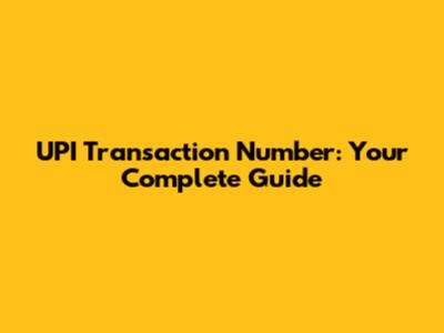 UPI Transaction Number: Your Complete Guide