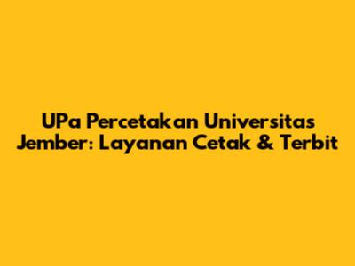 UPa Percetakan Universitas Jember: Layanan Cetak & Terbit