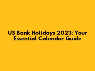 US Bank Holidays 2023: Your Essential Calendar Guide