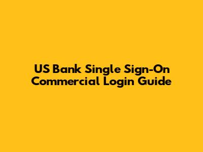 US Bank Single Sign-On Commercial Login Guide