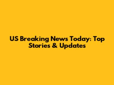 US Breaking News Today: Top Stories & Updates