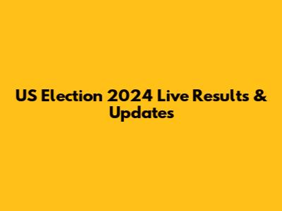 US Election 2024 Live Results & Updates