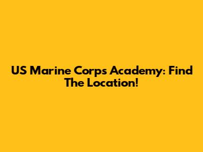 US Marine Corps Academy: Find The Location!