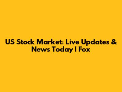 US Stock Market: Live Updates & News Today | Fox
